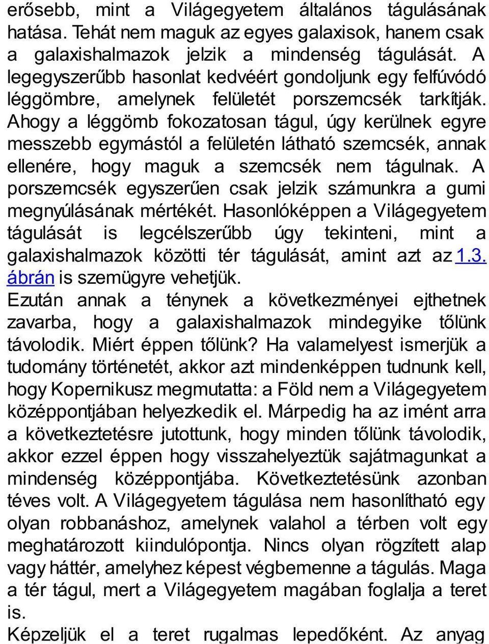 Ahogy a léggömb fokozatosan tágul, úgy kerülnek egyre messzebb egymástól a felületén látható szemcsék, annak ellenére, hogy maguk a szemcsék nem tágulnak.