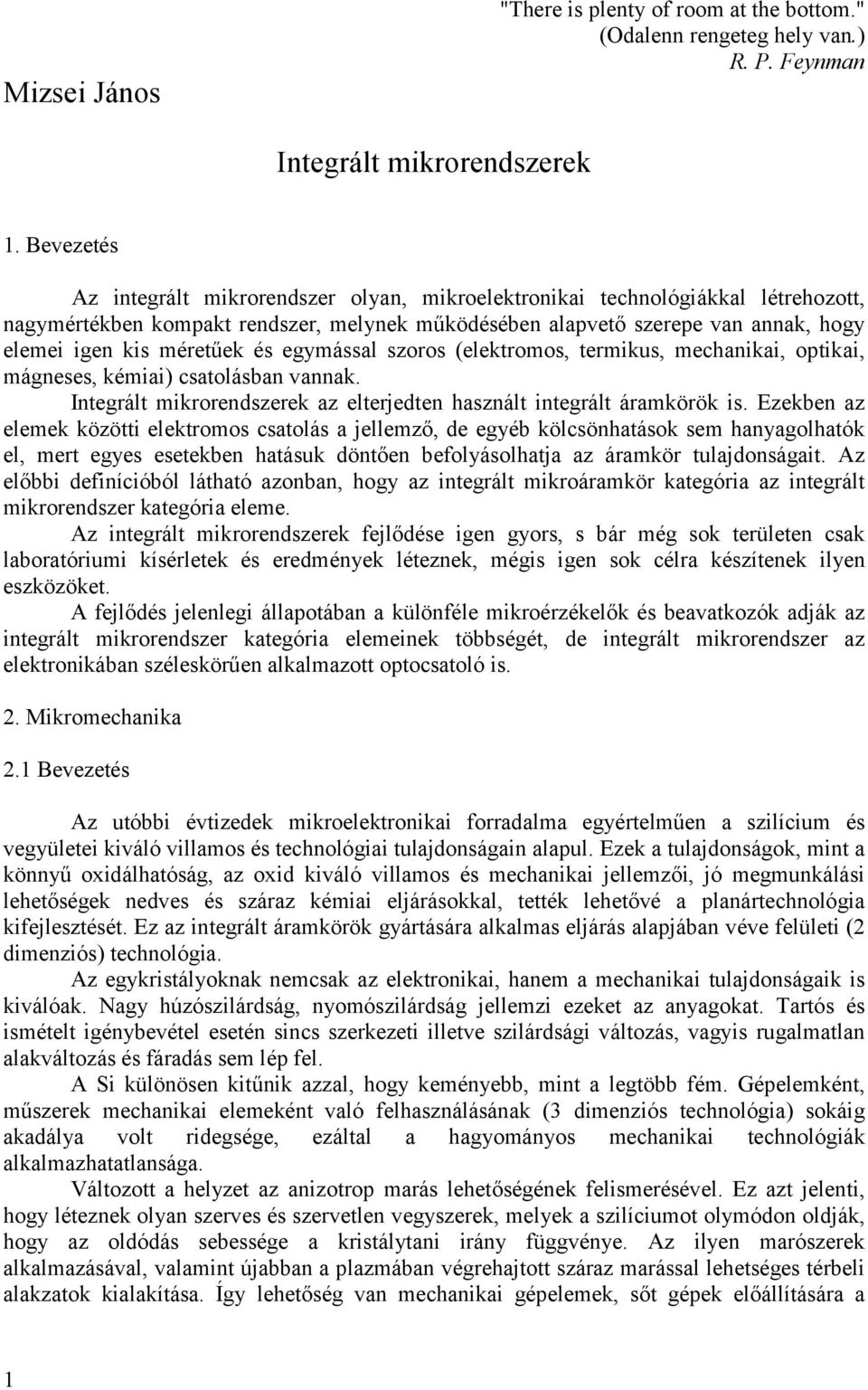 egymáal zoro (elektromo, termiku, mechanikai, optikai, mágnee, kémiai) catolában vannak. Integrált mikrorendzerek az elterjedten haznált integrált áramkörök i.