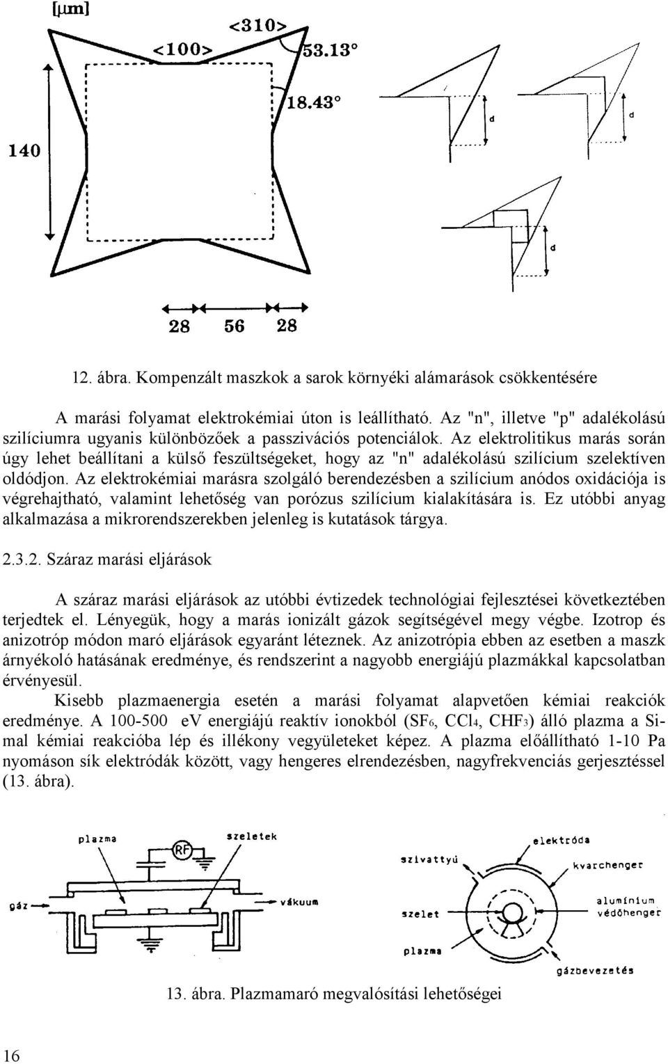 Az elektrolitiku mará orán úgy lehet beállítani a külő fezültégeket, hogy az "n" adalékoláú zilícium zelektíven oldódjon.