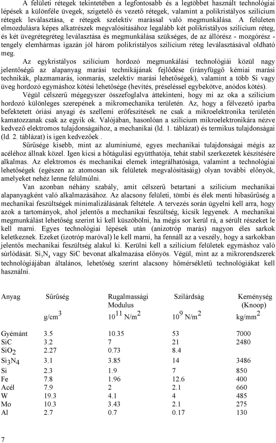 A felületen elmozdulára képe alkatrézek megvalóítáához legalább két polikritályo zilícium réteg, é két üvegrétegréteg leválaztáa é megmunkáláa zükége, de az állóréz - mozgóréz - tengely elemhárma