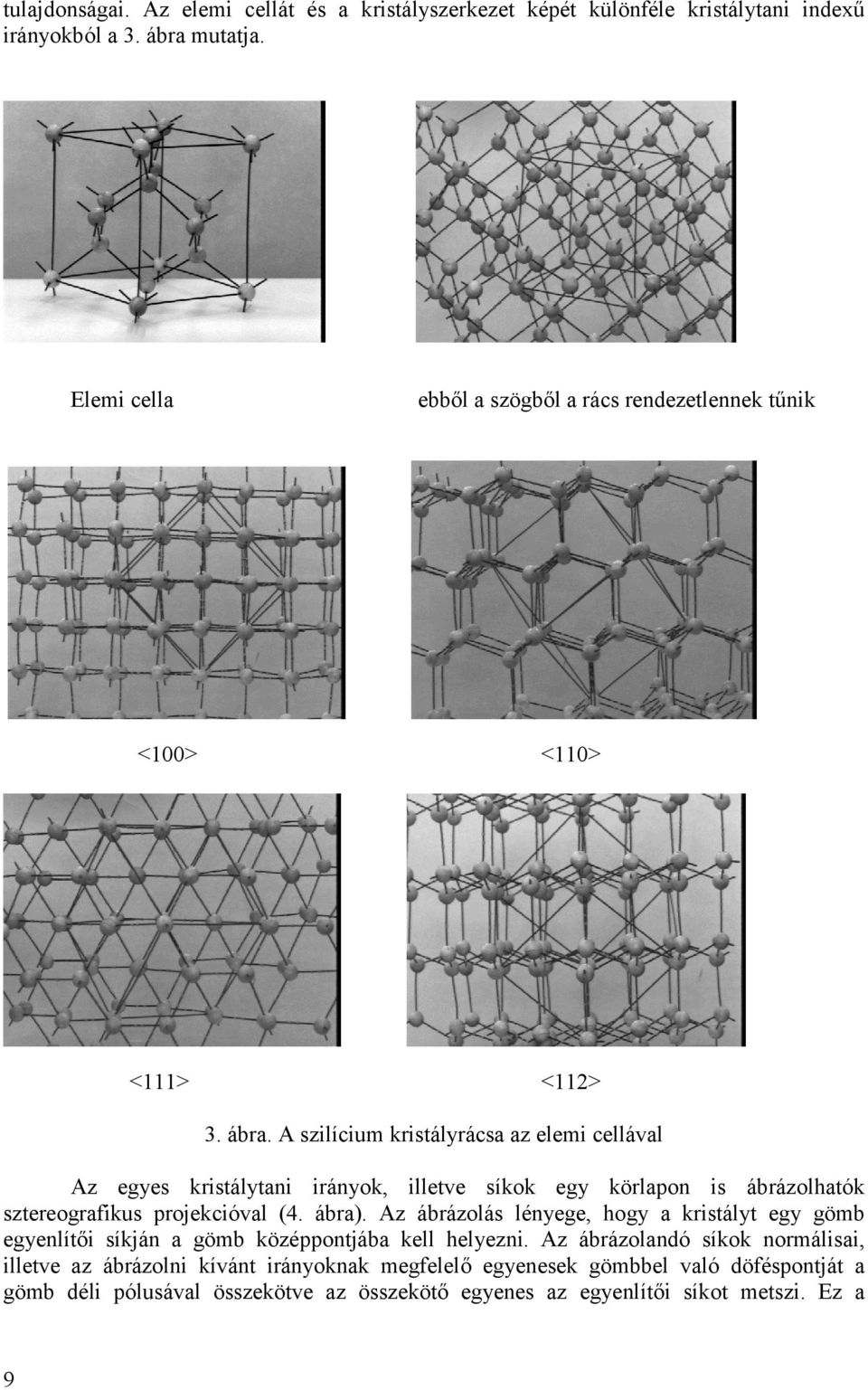 A zilícium kritályráca az elemi cellával Az egye kritálytani irányok, illetve íkok egy körlapon i ábrázolhatók ztereografiku projekcióval (4. ábra).