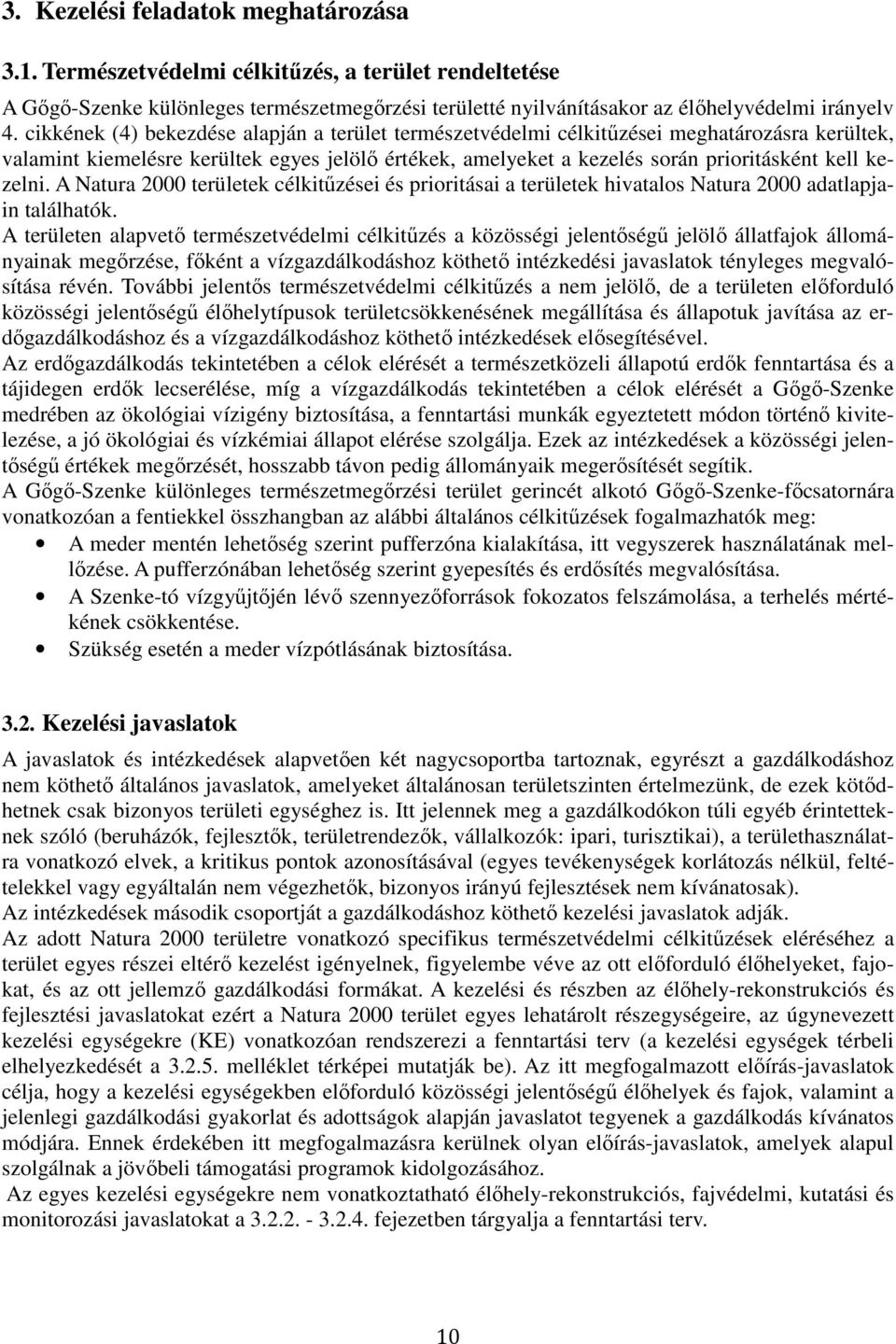 A Natura 2000 területek célkitűzései és prioritásai a területek hivatalos Natura 2000 adatlapjain találhatók.