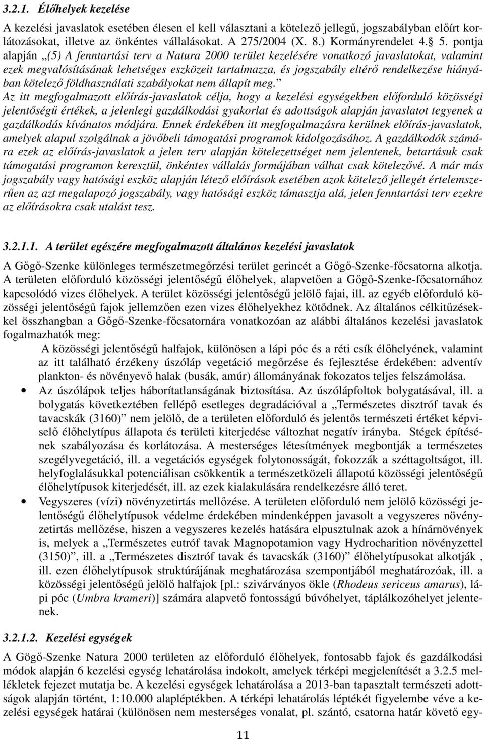 pontja alapján (5) A fenntartási terv a Natura 2000 terület kezelésére vonatkozó javaslatokat, valamint ezek megvalósításának lehetséges eszközeit tartalmazza, és jogszabály eltérő rendelkezése