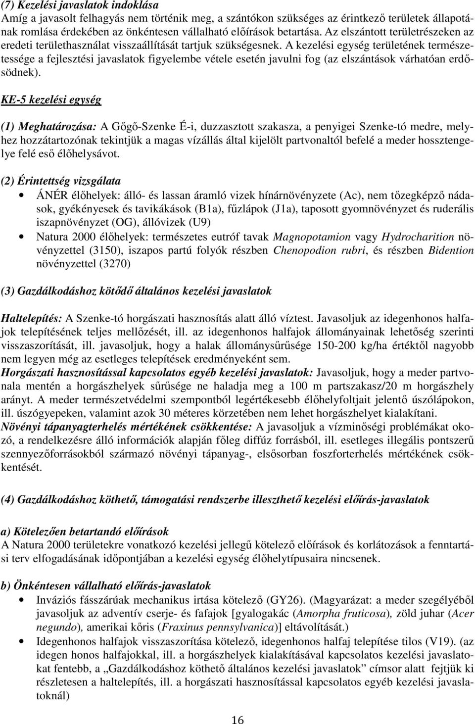 A kezelési egység területének természetessége a fejlesztési javaslatok figyelembe vétele esetén javulni fog (az elszántások várhatóan erdősödnek).