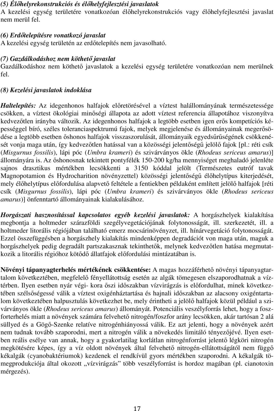 (7) Gazdálkodáshoz nem köthető javaslat Gazdálkodáshoz nem köthető javaslatok a kezelési egység területére vonatkozóan nem merülnek fel.