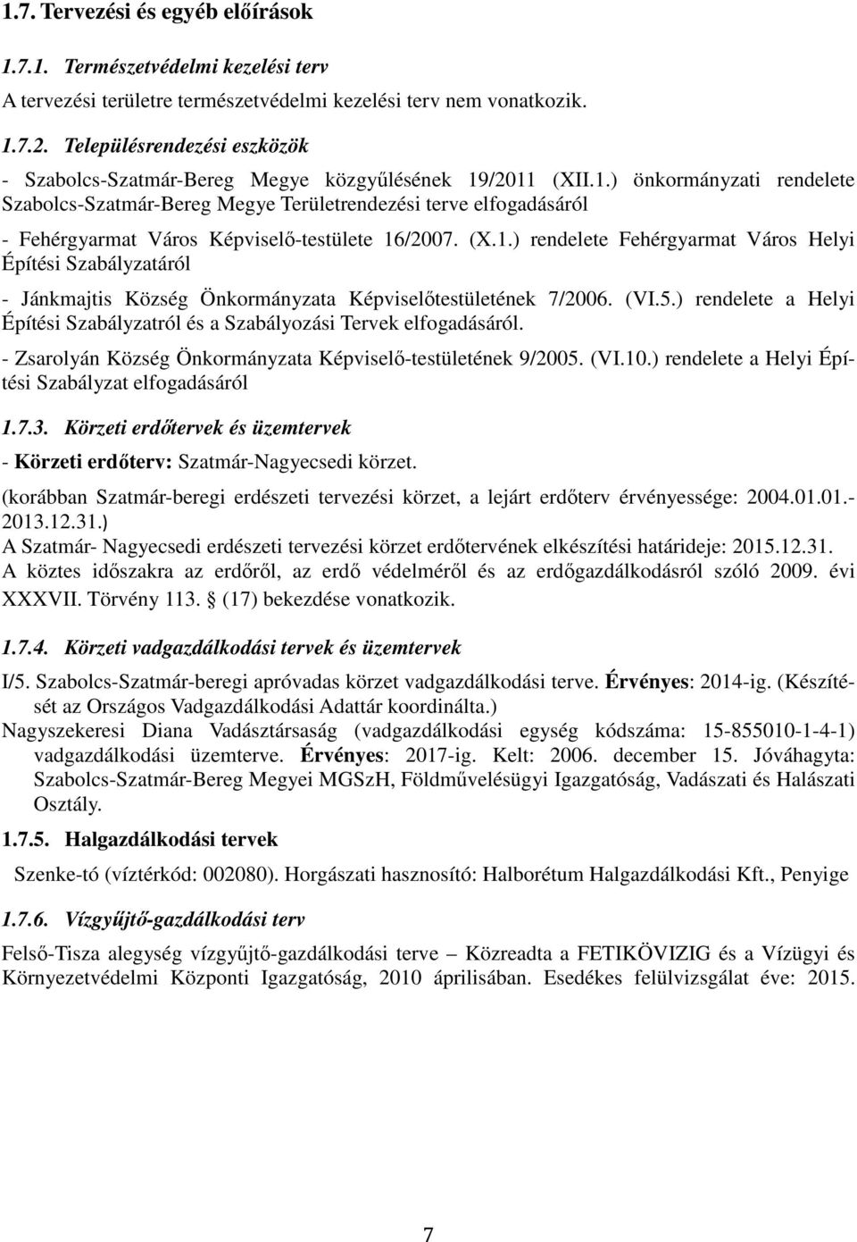 /2011 (XII.1.) önkormányzati rendelete Szabolcs-Szatmár-Bereg Megye Területrendezési terve elfogadásáról - Fehérgyarmat Város Képviselő-testülete 16/2007. (X.1.) rendelete Fehérgyarmat Város Helyi Építési Szabályzatáról - Jánkmajtis Község Önkormányzata Képviselőtestületének 7/2006.