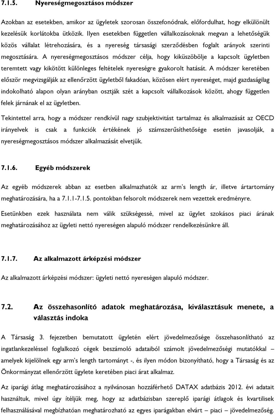 A nyereségmegosztásos módszer célja, hogy kiküszöbölje a kapcsolt ügyletben teremtett vagy kikötött különleges feltételek nyereségre gyakorolt hatását.