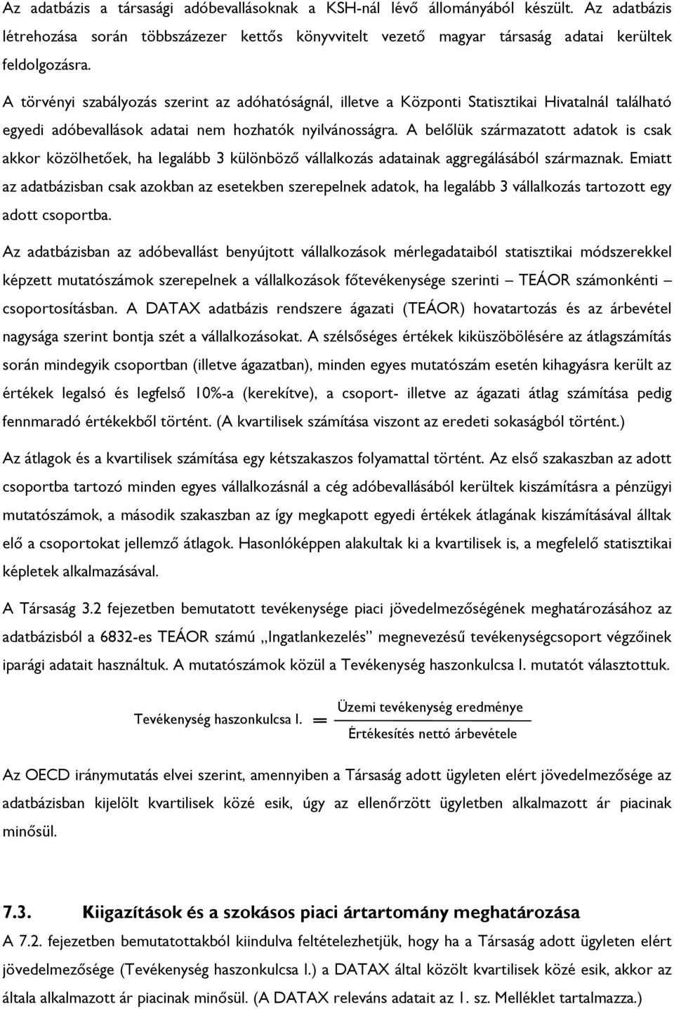 A belőlük származatott adatok is csak akkor közölhetőek, ha legalább 3 különböző vállalkozás adatainak aggregálásából származnak.