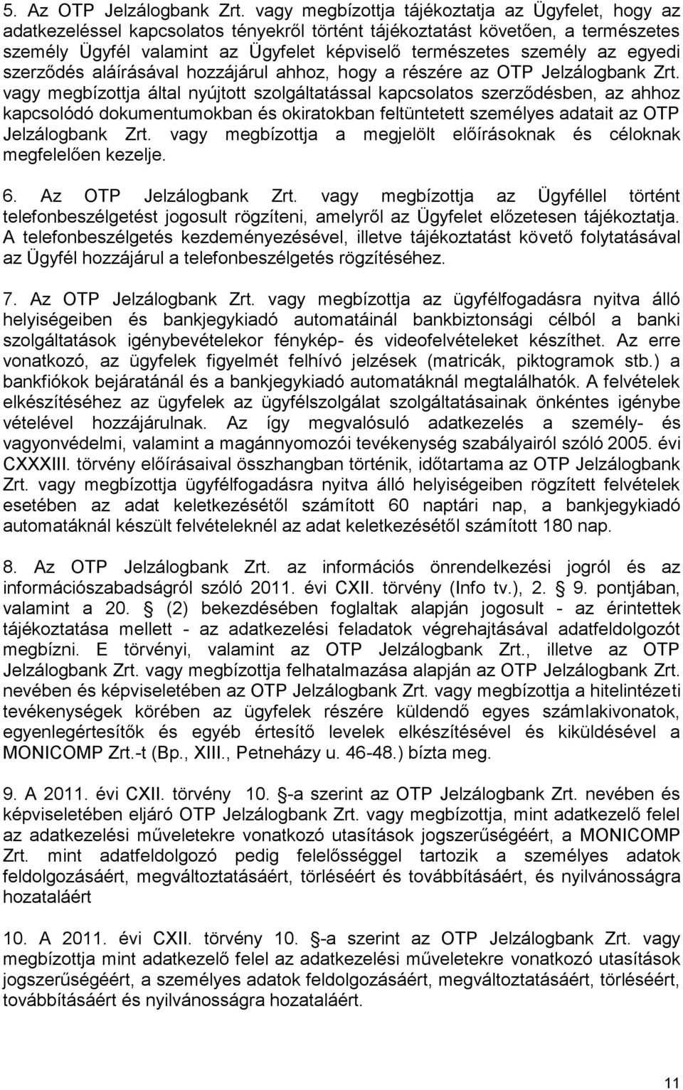 az egyedi szerződés aláírásával hozzájárul ahhoz, hogy a részére az OTP Jelzálogbank Zrt.