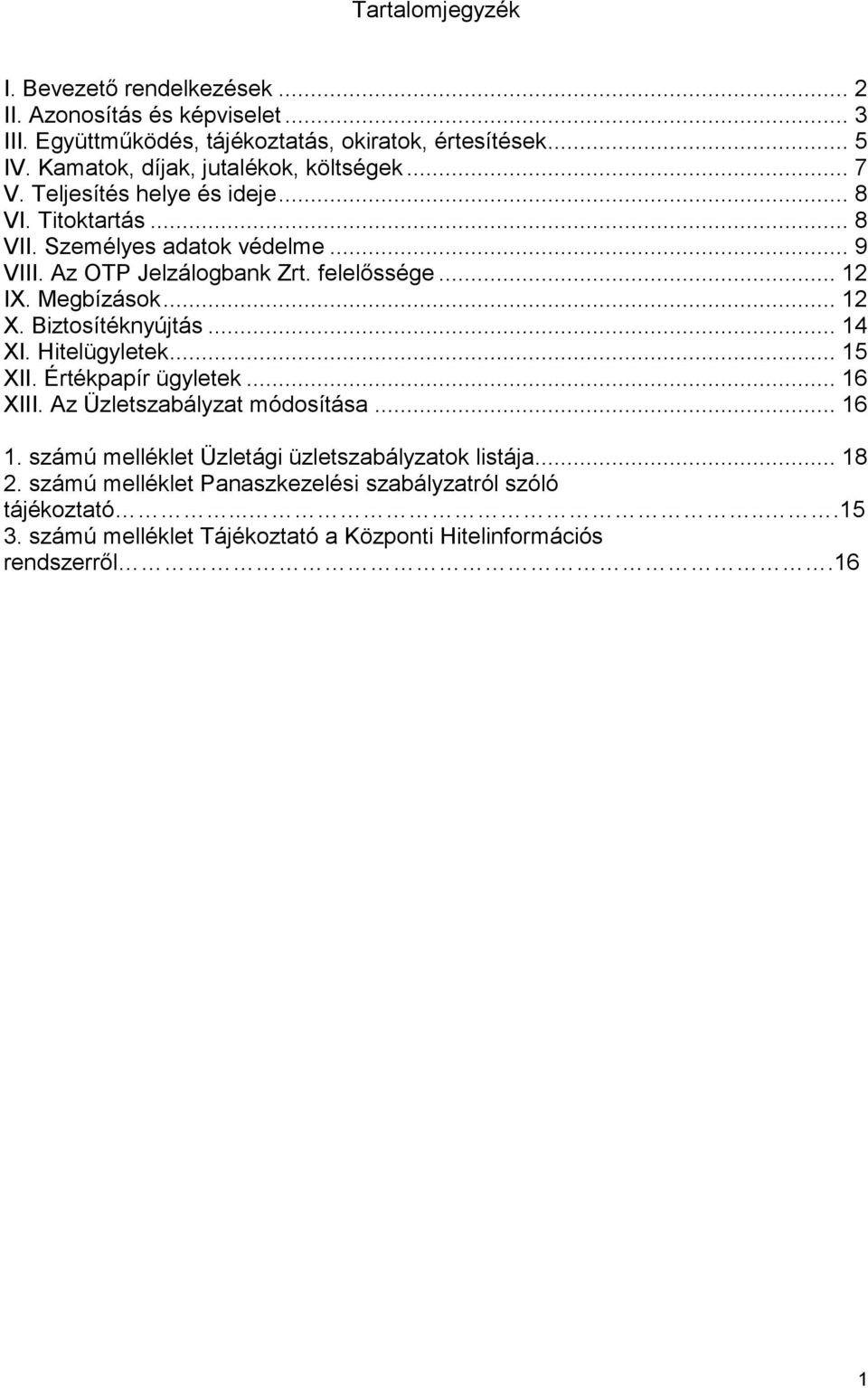 felelőssége... 12 IX. Megbízások... 12 X. Biztosítéknyújtás... 14 XI. Hitelügyletek... 15 XII. Értékpapír ügyletek... 16 XIII. Az Üzletszabályzat módosítása... 16 1.