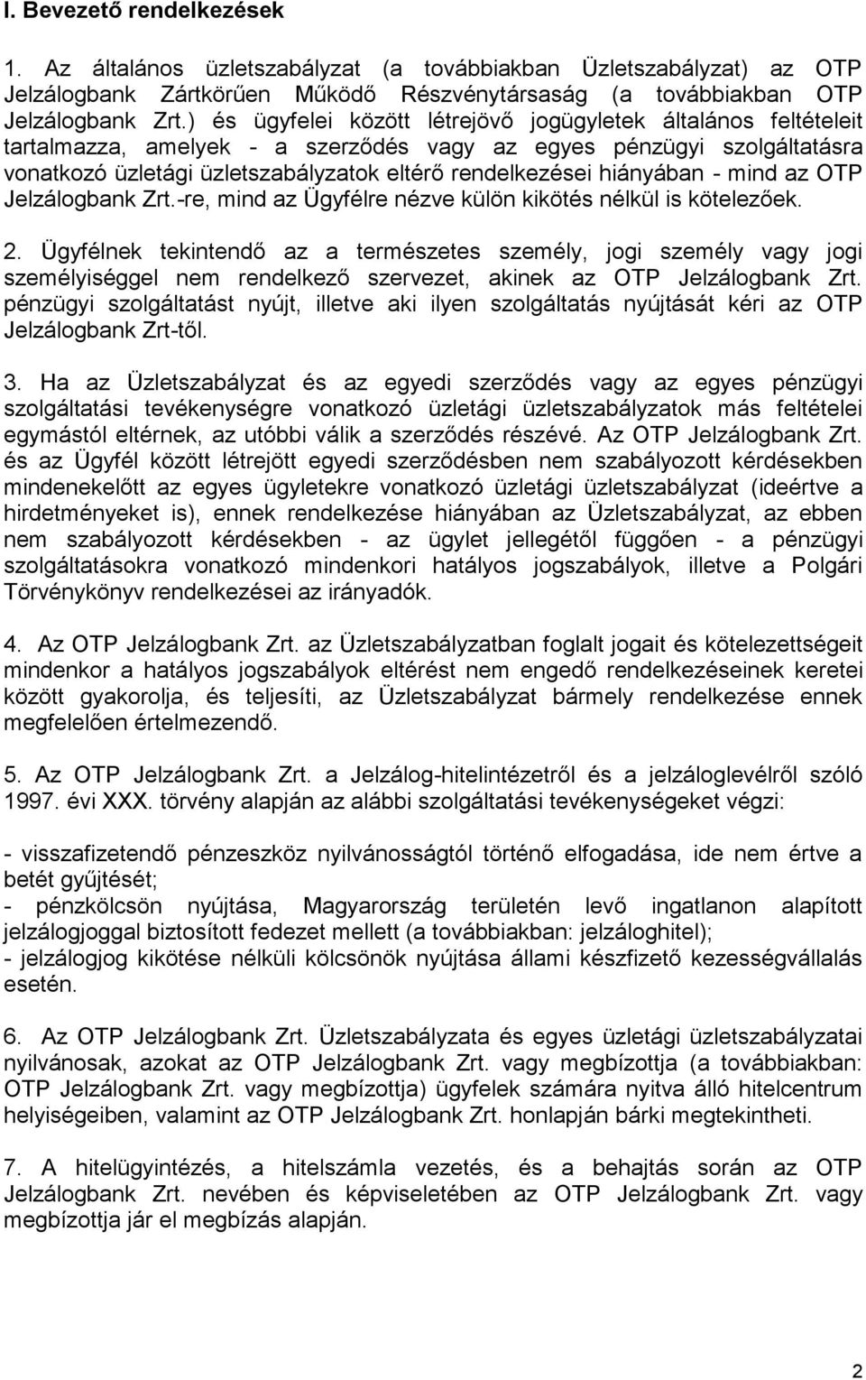 hiányában - mind az OTP Jelzálogbank Zrt.-re, mind az Ügyfélre nézve külön kikötés nélkül is kötelezőek. 2.