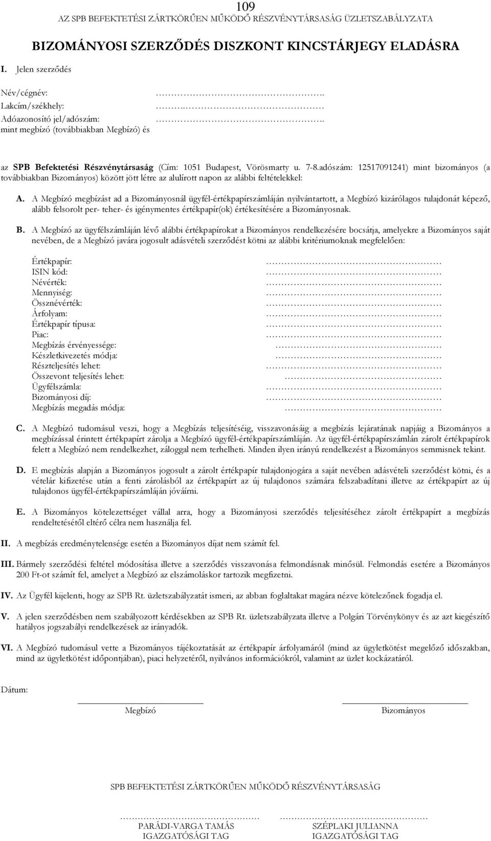 adószám: 12517091241) mint bizományos (a továbbiakban Bizományos) között jött létre az alulírott napon az alábbi feltételekkel: A.