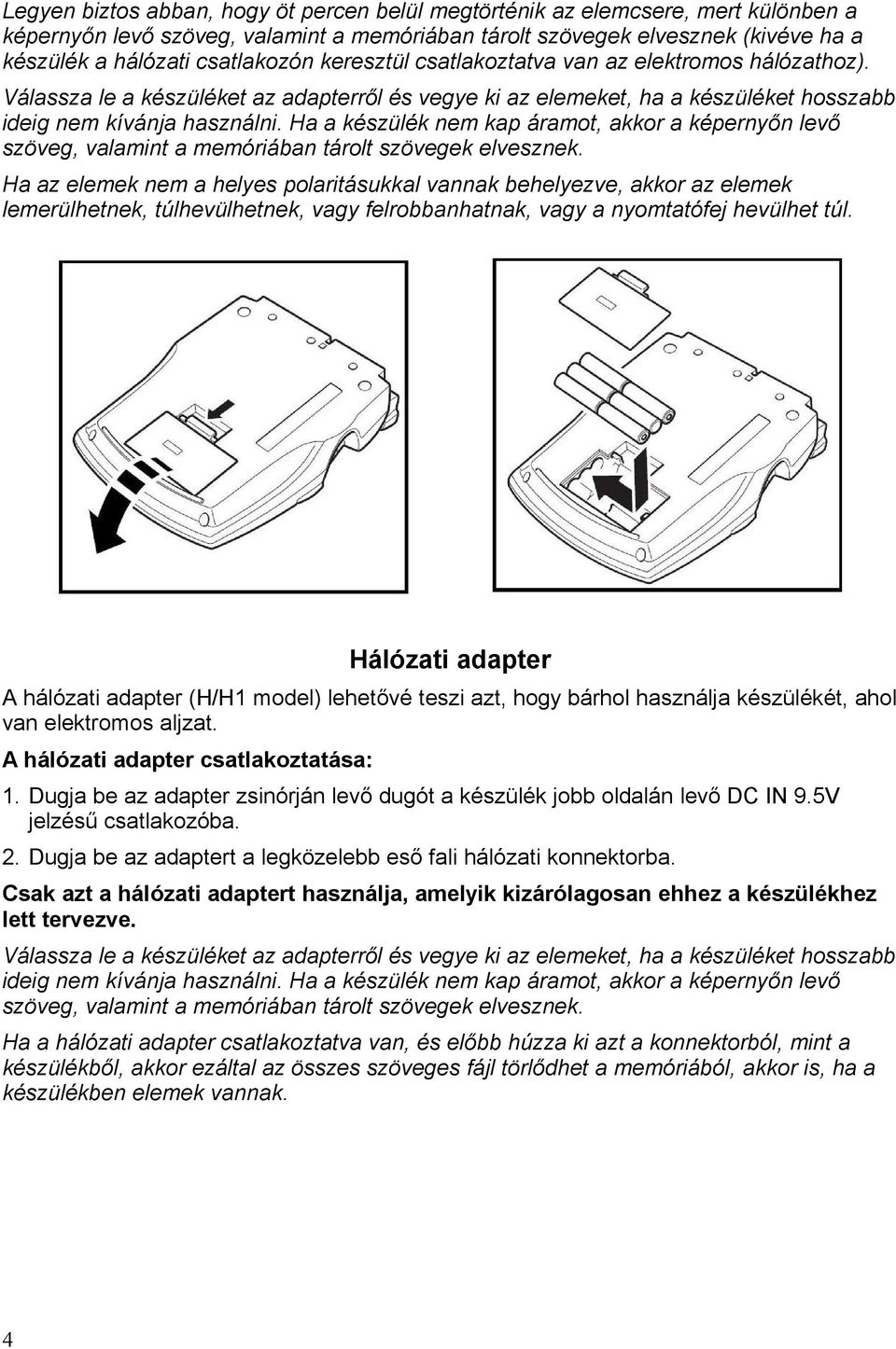 Ha a készülék nem kap áramot, akkor a képernyőn levő szöveg, valamint a memóriában tárolt szövegek elvesznek.