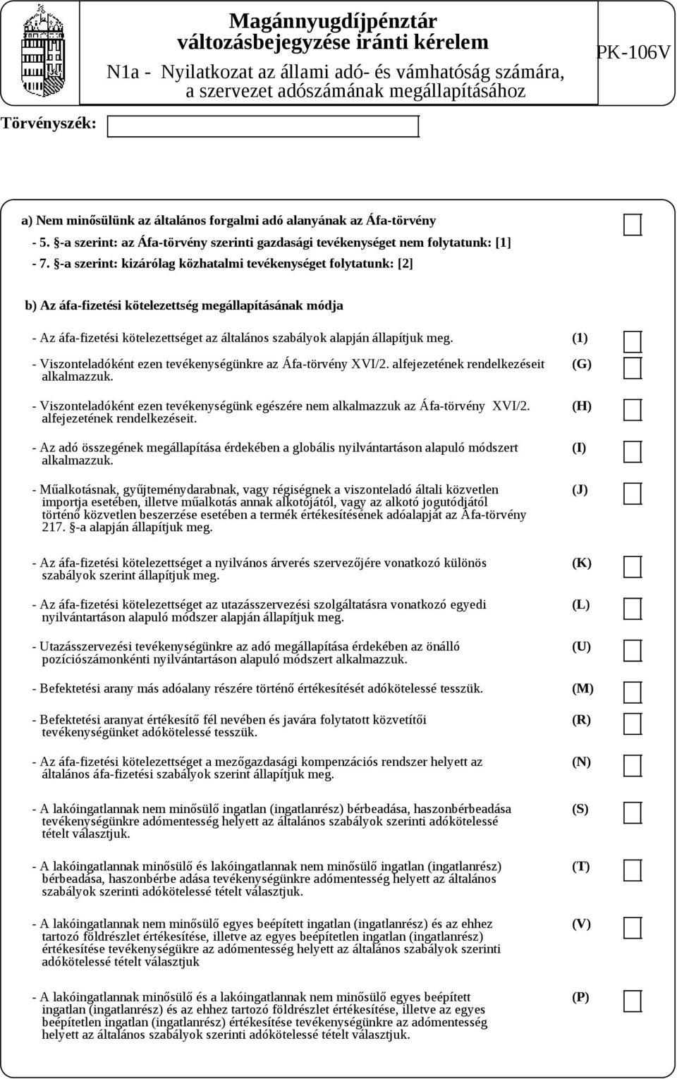 -a szerint: kizárólag közhatalmi tevékenységet folytatunk: [2] b) Az áfa-fizetési kötelezettség megállapításának módja - Az áfa-fizetési kötelezettséget az általános szabályok alapján állapítjuk meg.