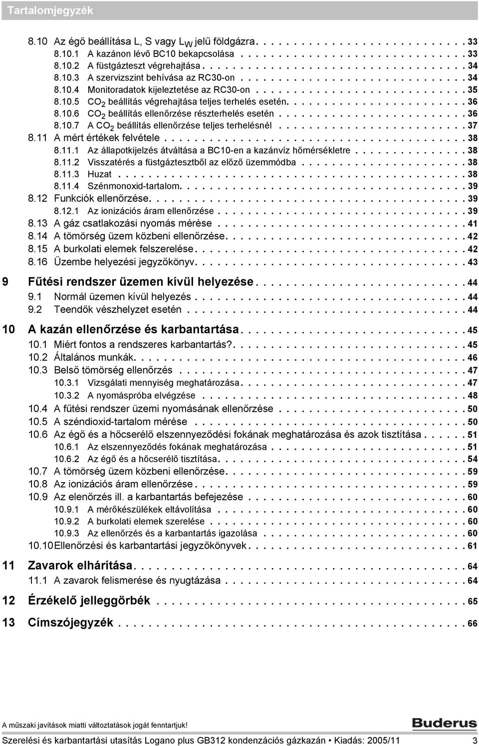 ....................... 36 8.0.6 CO 2 beállítás ellenőrzése részterhelés esetén......................... 36 8.0.7 A CO 2 beállítás ellenőrzése teljes terhelésnél......................... 37 8.