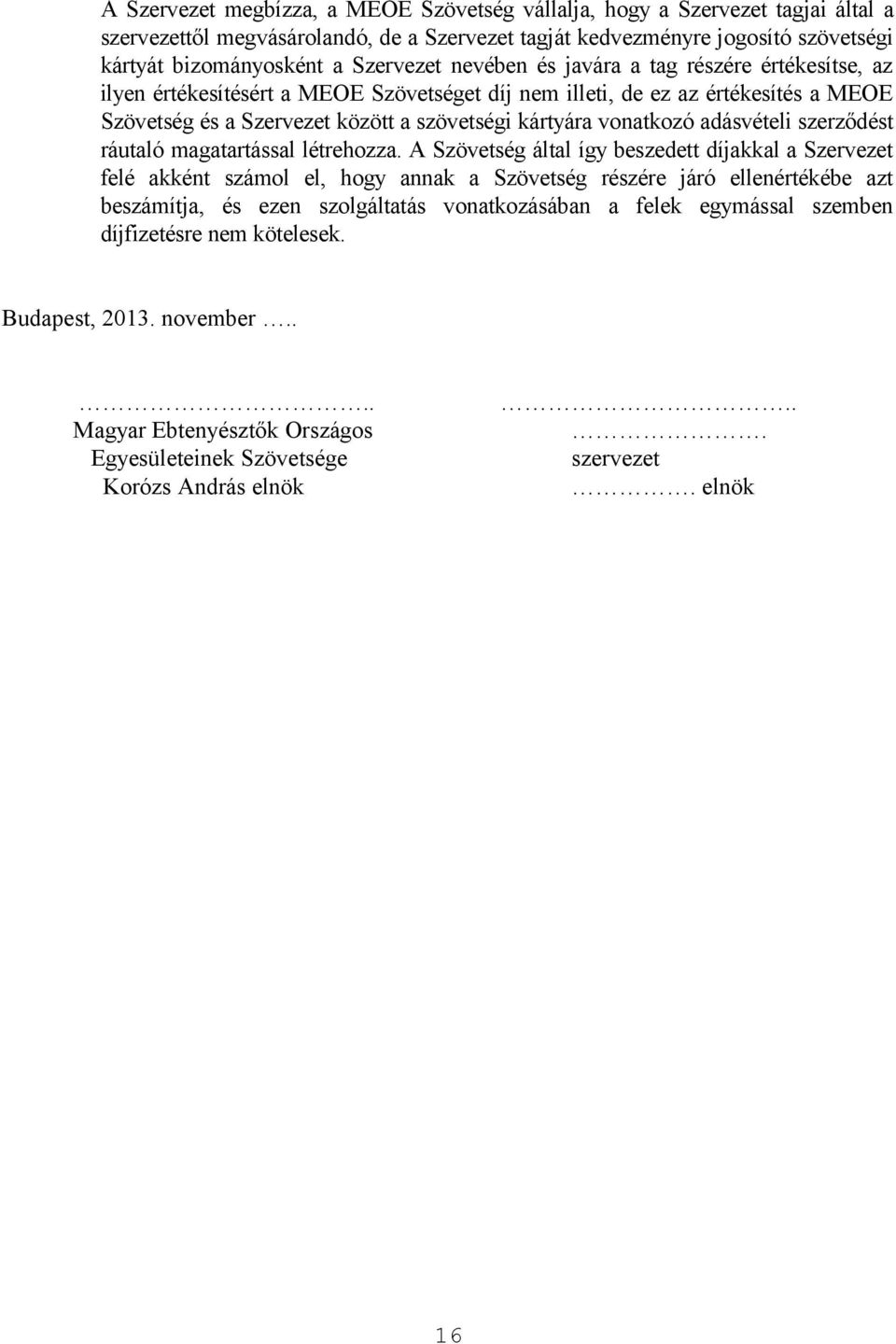 Szervezet között a szövetségi kártyára vonatkozó adásvételi szerződést ráutaló magatartással létrehozza.