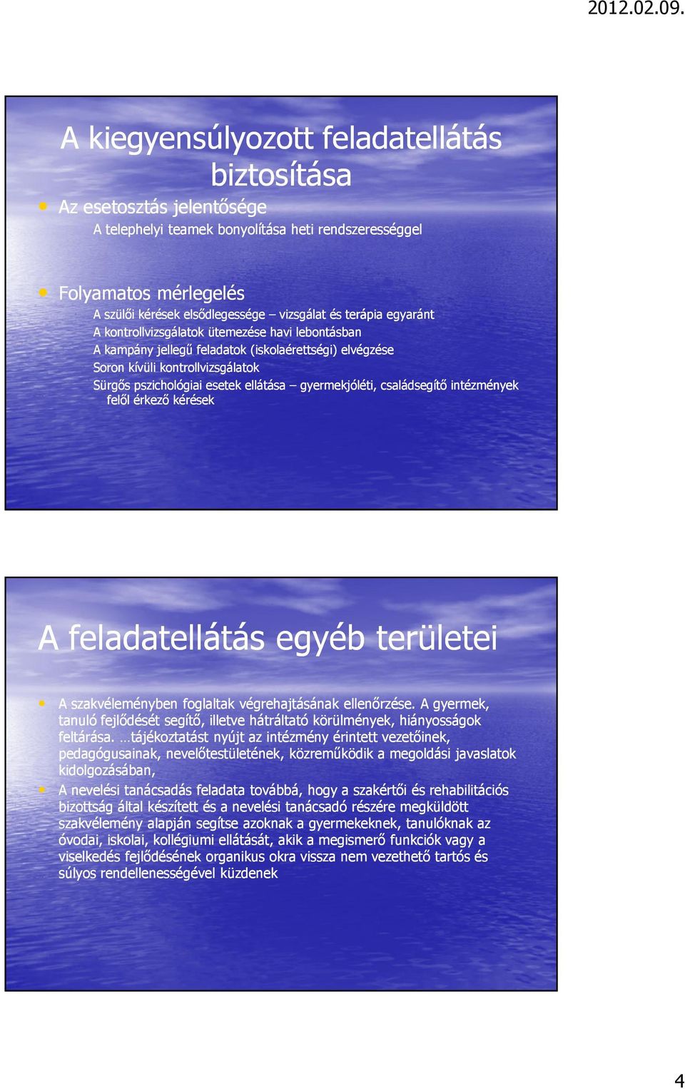 gyermekjóléti, családsegítı intézmények felıl érkezı kérések A feladatellátás egyéb területei A szakvéleményben foglaltak végrehajtásának ellenırzése.