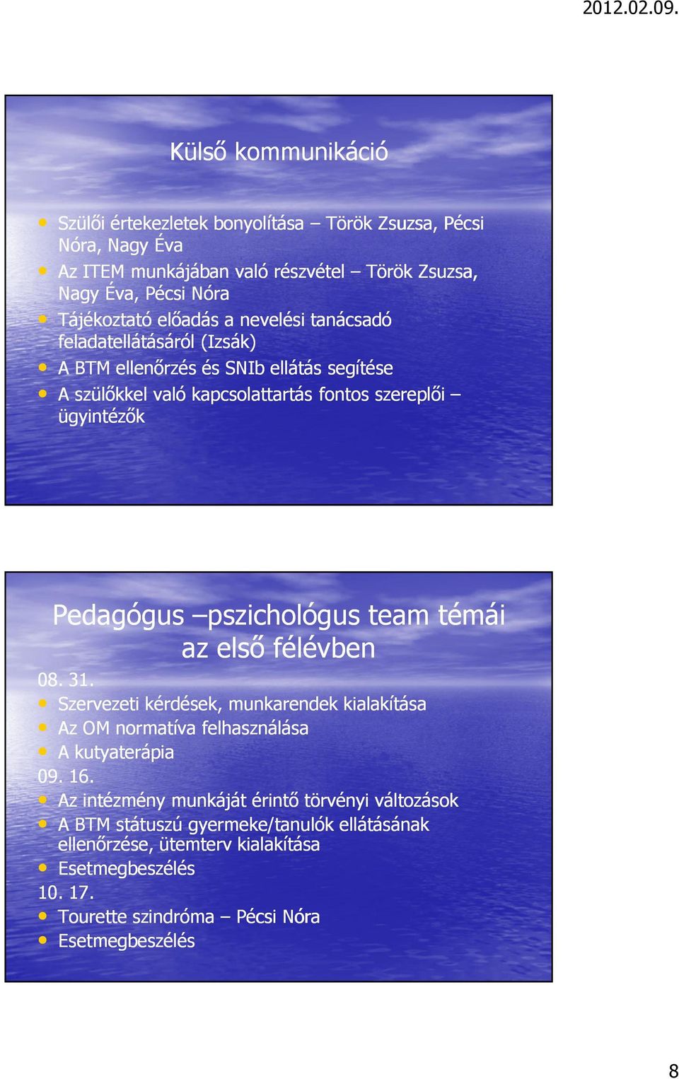 pszichológus team témái az elsı félévben 08. 31. Szervezeti kérdések, munkarendek kialakítása Az OM normatíva felhasználása A kutyaterápia 09. 16.