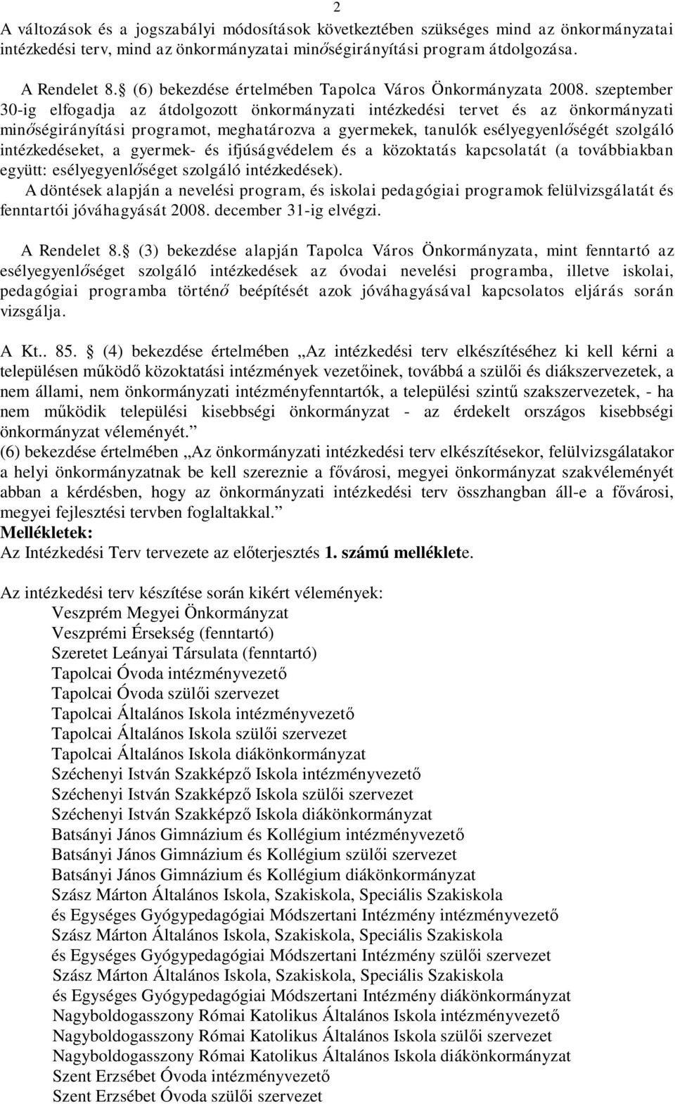 szeptember 30-ig elfogadja az átdolgozott önkormányzati intézkedési tervet és az önkormányzati minőségirányítási programot, meghatározva a gyermekek, tanulók esélyegyenlőségét szolgáló