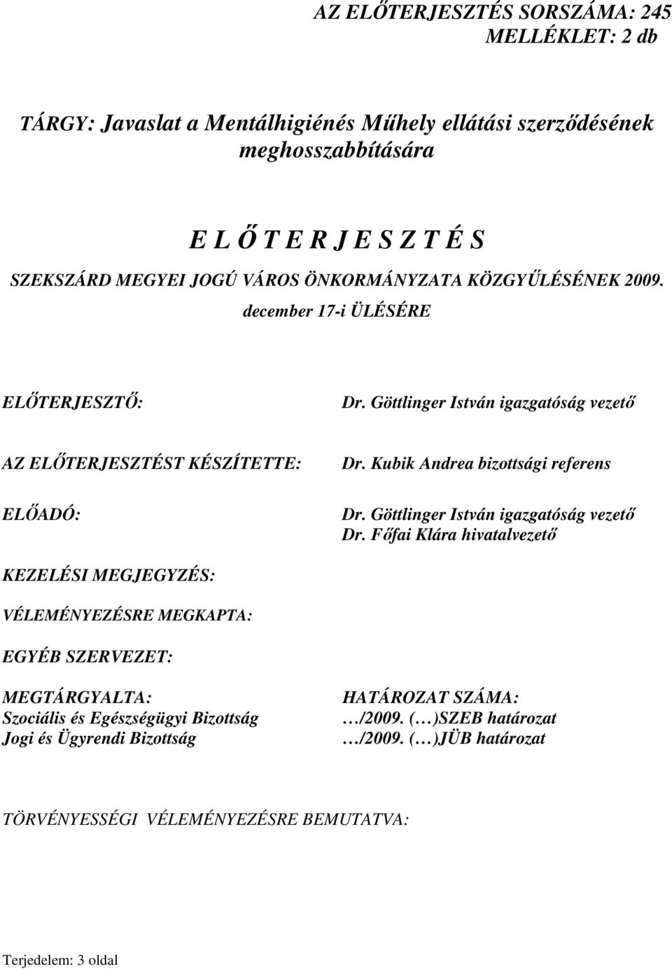Kubik Andrea bizottsági referens Dr. Göttlinger István igazgatóság vezetı Dr.