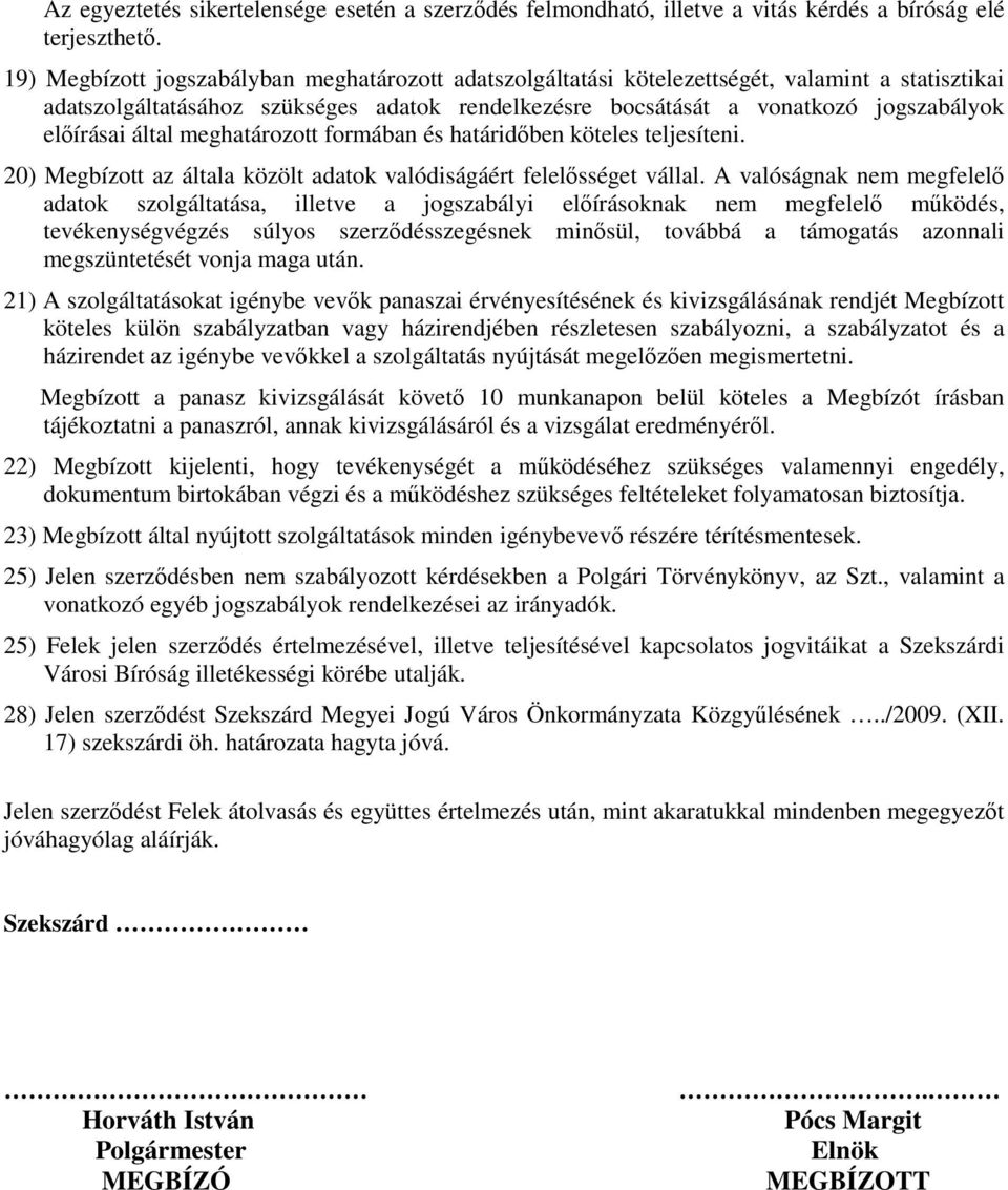 által meghatározott formában és határidıben köteles teljesíteni. 20) Megbízott az általa közölt adatok valódiságáért felelısséget vállal.