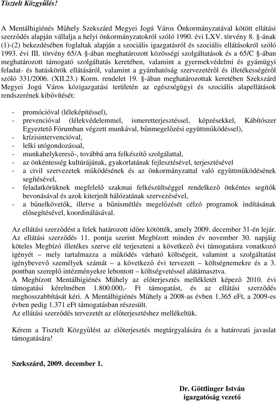 törvény 65/A -ában meghatározott közösségi szolgáltatások és a 65/C -ában meghatározott támogató szolgáltatás keretében, valamint a gyermekvédelmi és gyámügyi feladat- és hatáskörök ellátásáról,