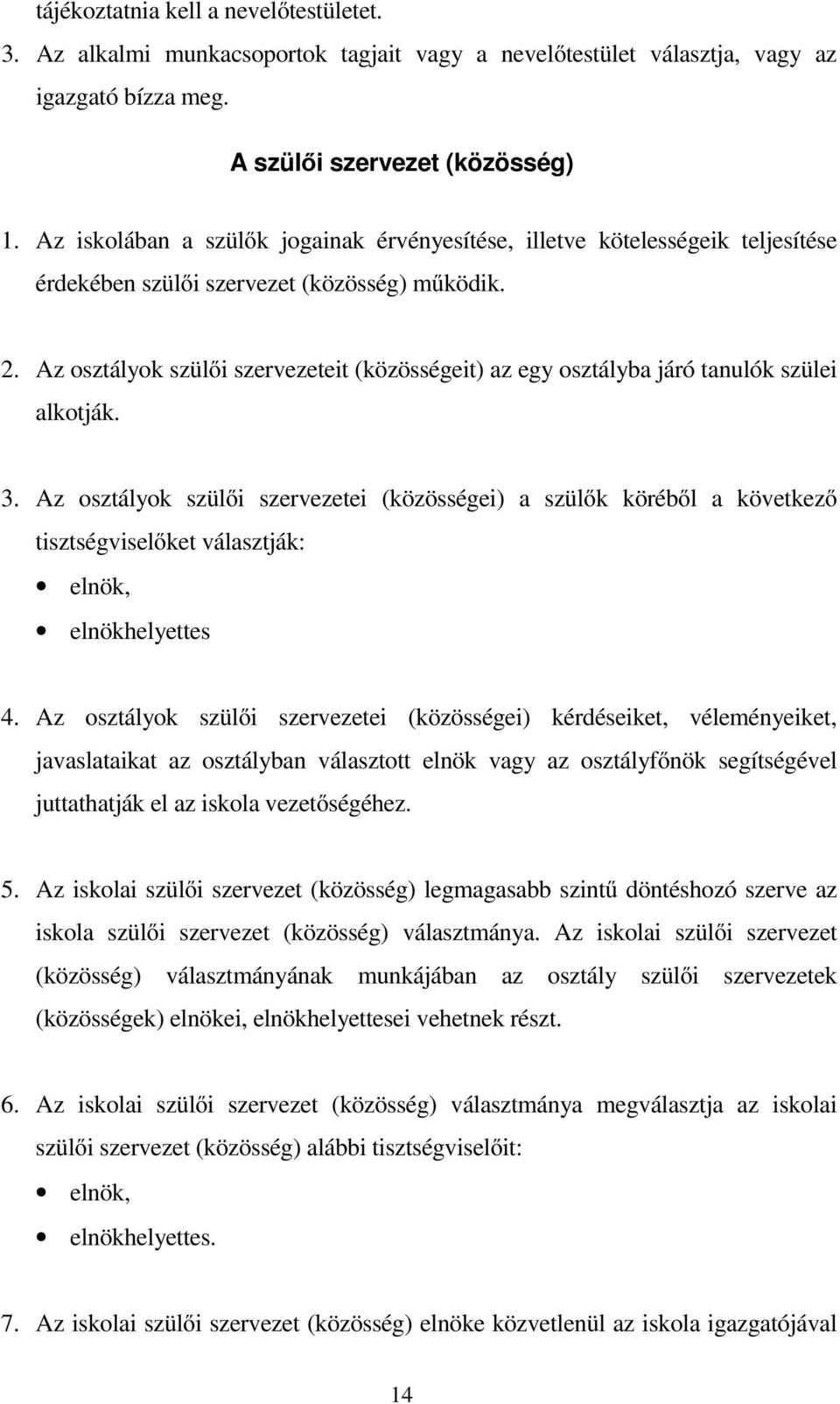 Az osztályok szülői szervezeteit (közösségeit) az egy osztályba járó tanulók szülei alkotják. 3.