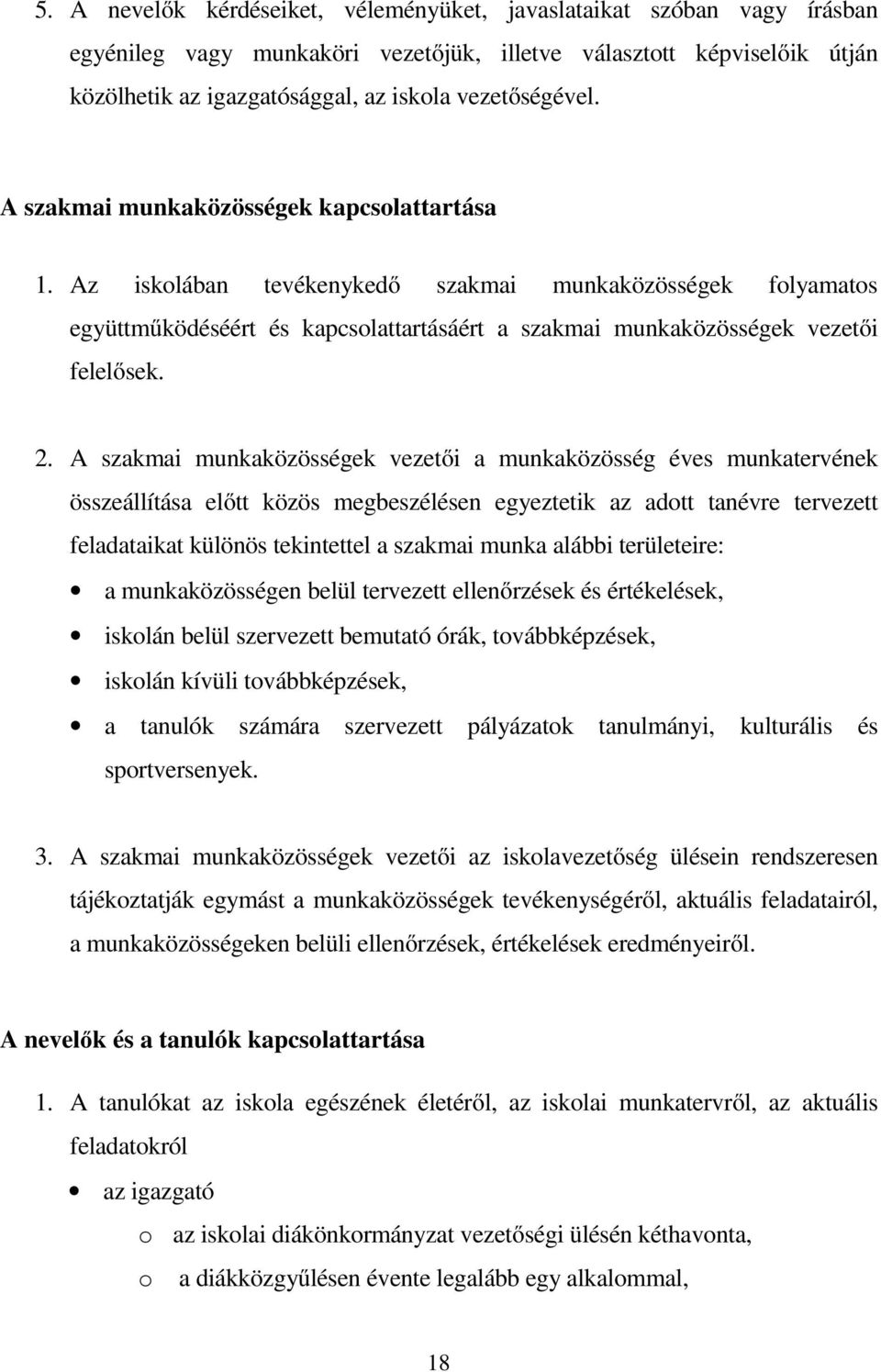 Az iskolában tevékenykedő szakmai munkaközösségek folyamatos együttműködéséért és kapcsolattartásáért a szakmai munkaközösségek vezetői felelősek. 2.