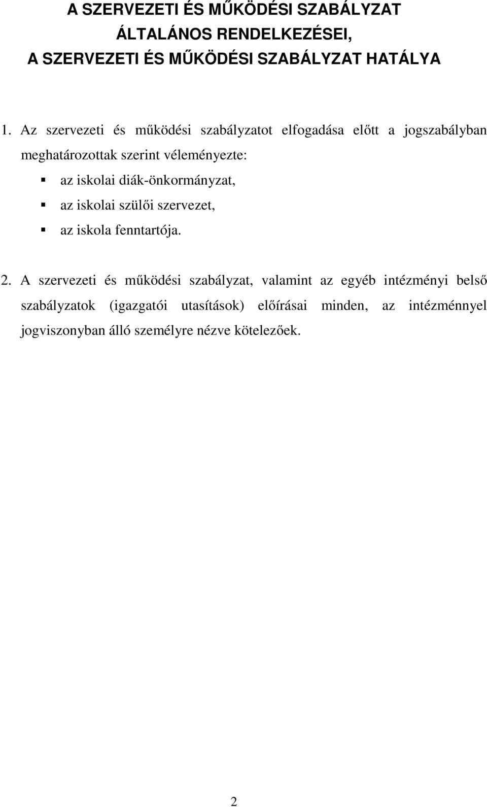 diák-önkormányzat, az iskolai szülői szervezet, az iskola fenntartója. 2.
