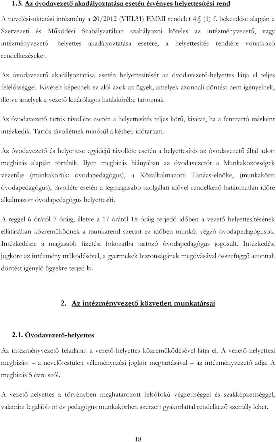 rendelkezéseket. Az óvodavezető akadályoztatása esetén helyettesítését az óvodavezető-helyettes látja el teljes felelősséggel.