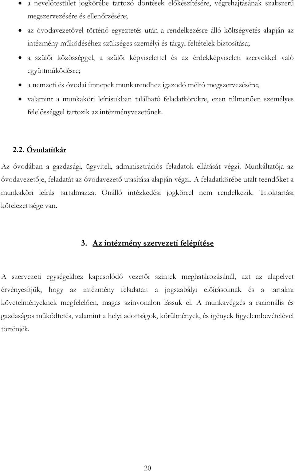 óvodai ünnepek munkarendhez igazodó méltó megszervezésére; valamint a munkaköri leírásukban található feladatkörökre, ezen túlmenően személyes felelősséggel tartozik az intézményvezetőnek. 2.