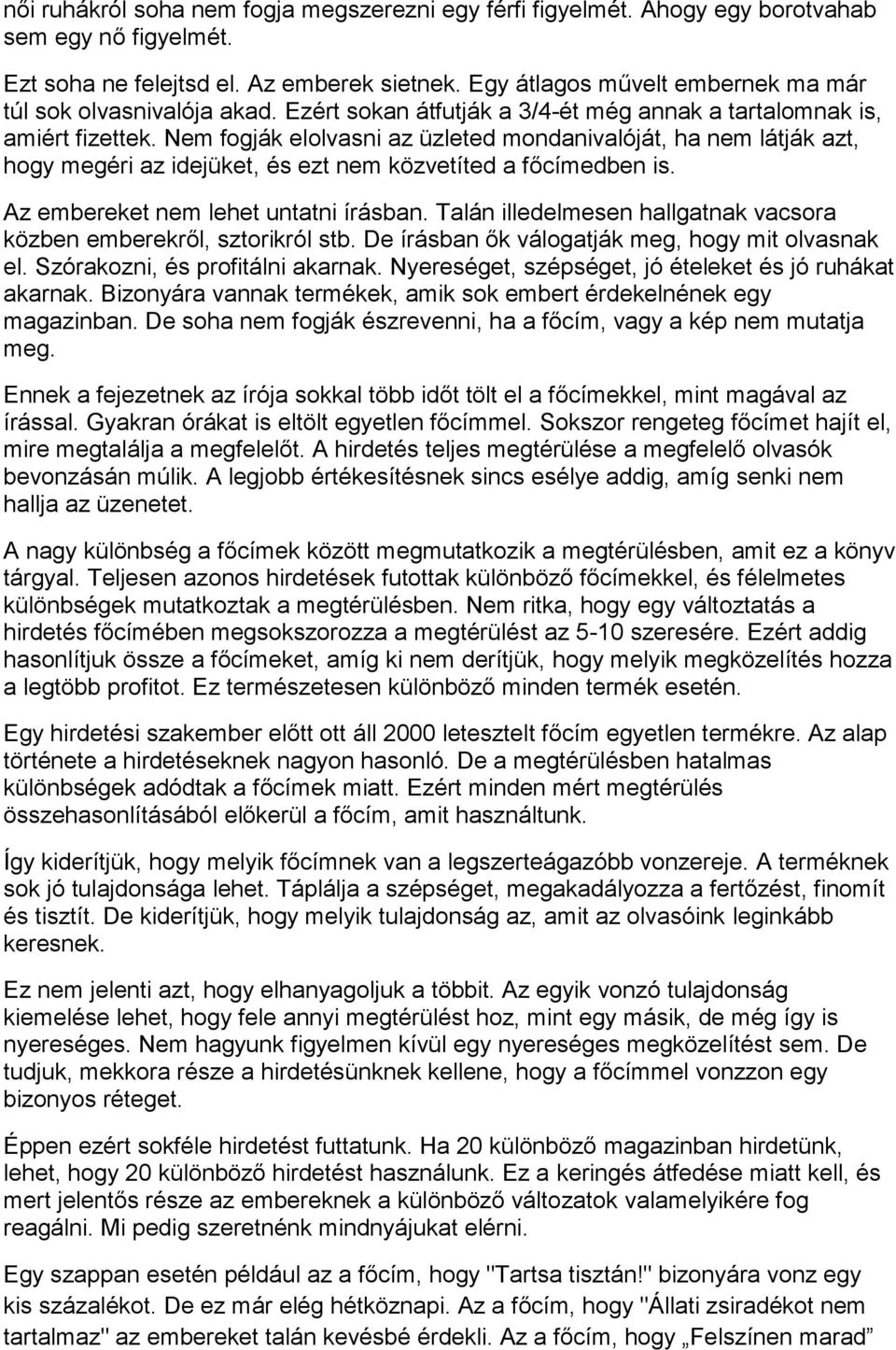 Nem fogják elolvasni az üzleted mondanivalóját, ha nem látják azt, hogy megéri az idejüket, és ezt nem közvetíted a főcímedben is. Az embereket nem lehet untatni írásban.