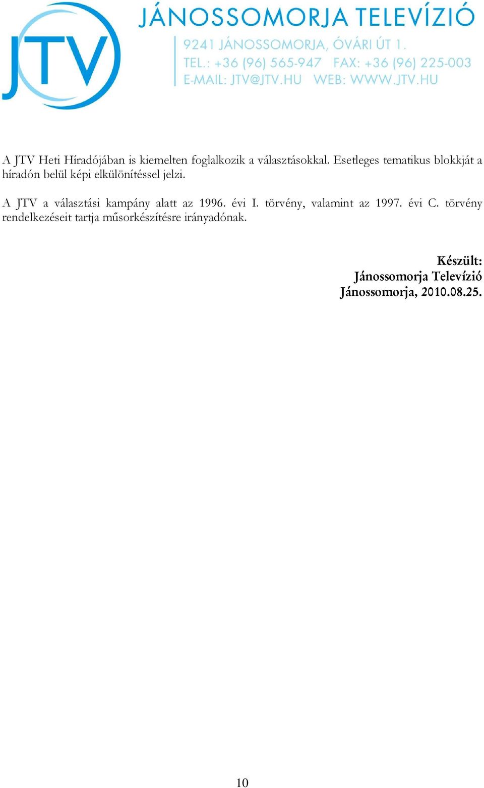 A JTV a választási kampány alatt az 1996. évi I. törvény, valamint az 1997. évi C.