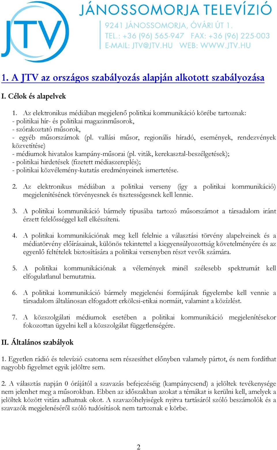 vallási műsor, regionális híradó, események, rendezvények közvetítése) - médiumok hivatalos kampány-műsorai (pl.