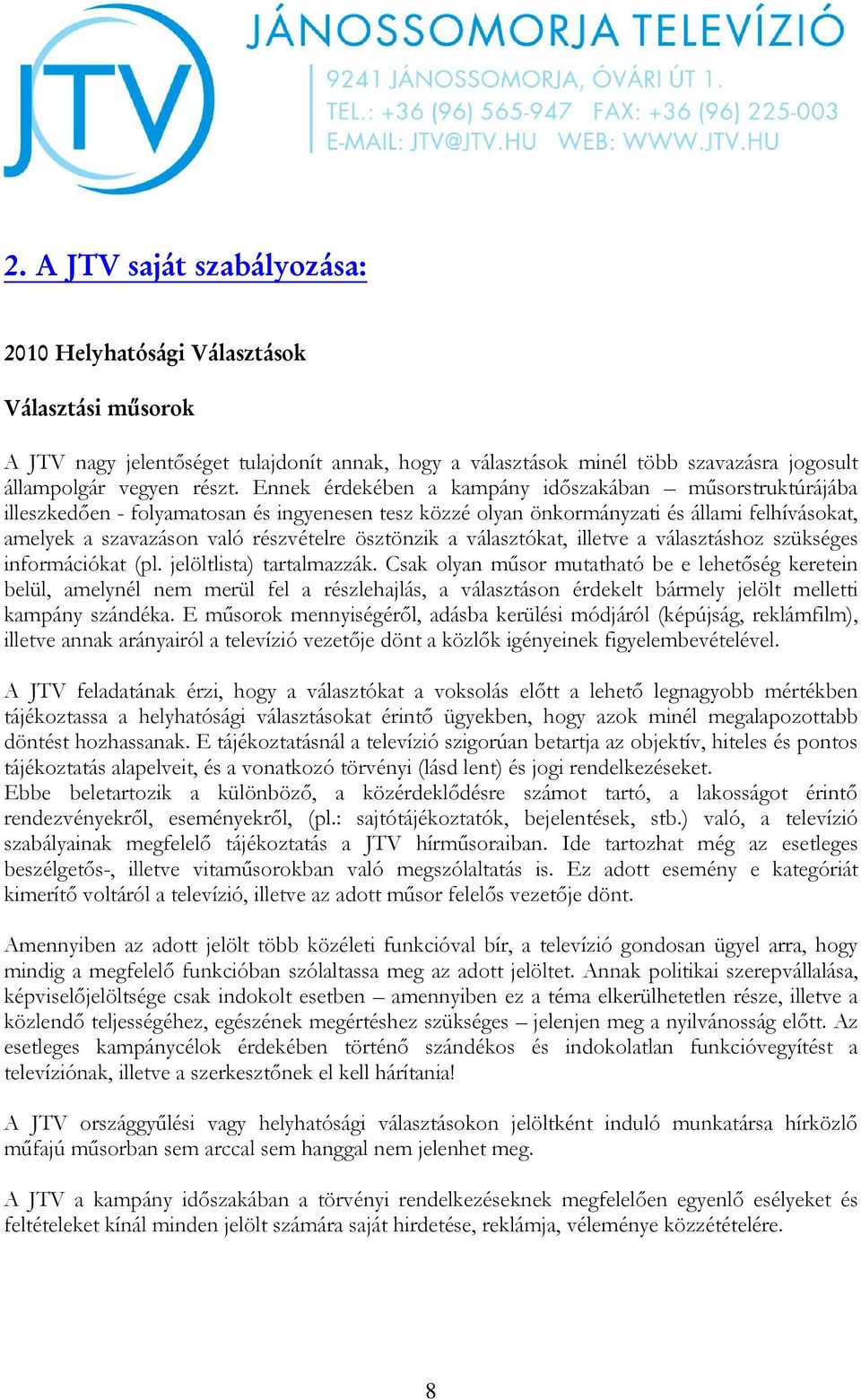 ösztönzik a választókat, illetve a választáshoz szükséges információkat (pl. jelöltlista) tartalmazzák.