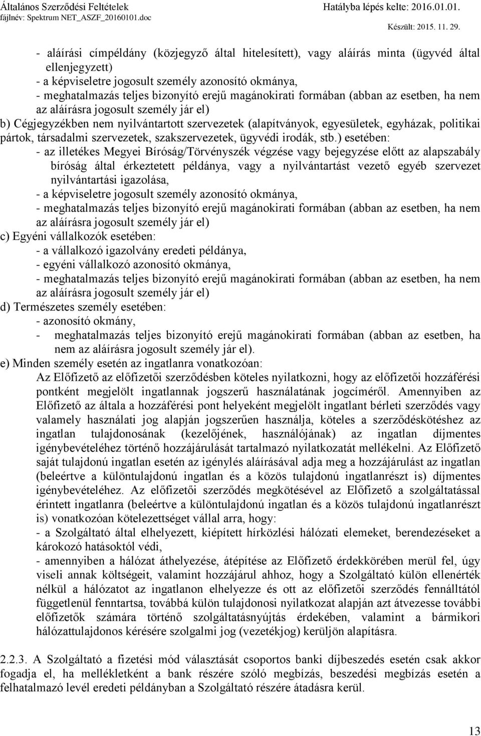 társadalmi szervezetek, szakszervezetek, ügyvédi irodák, stb.