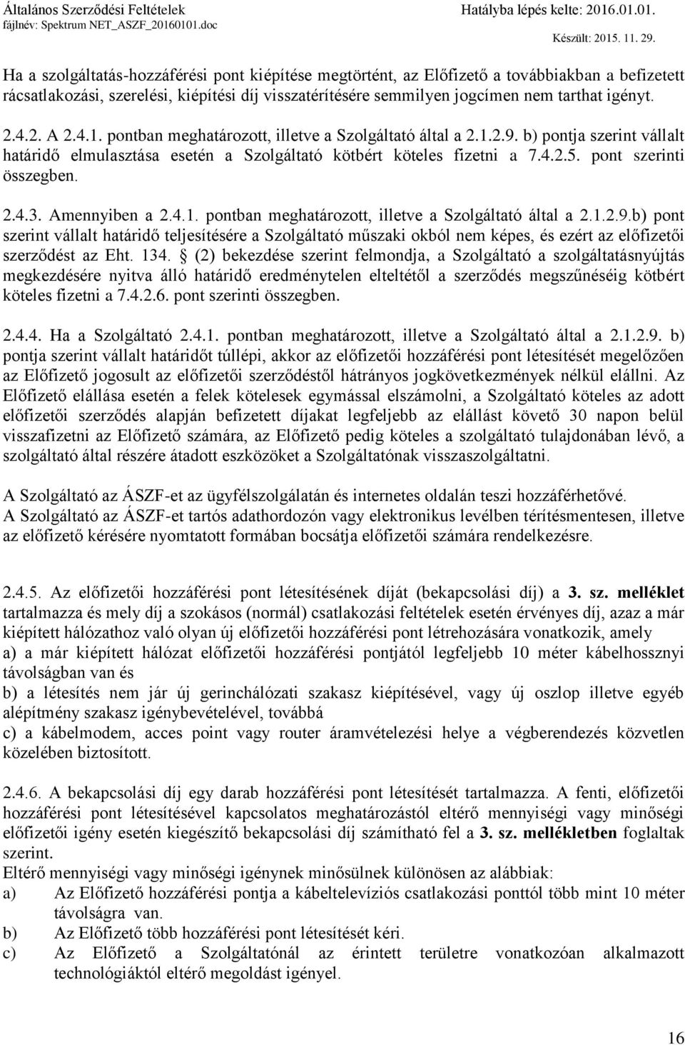 pont szerinti összegben. 2.4.3. Amennyiben a 2.4.1. pontban meghatározott, illetve a Szolgáltató által a 2.1.2.9.