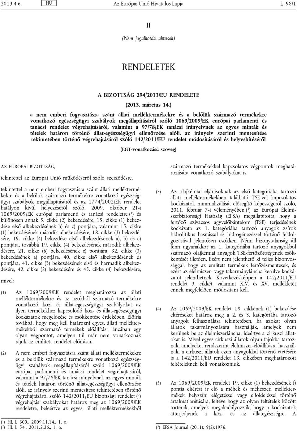 végrehajtásáról, valamint a 97/78/EK tanácsi irányelvnek az egyes minták és tételek határon történő állat-egészségügyi ellenőrzése alóli, az irányelv szerinti mentesítése tekintetében történő