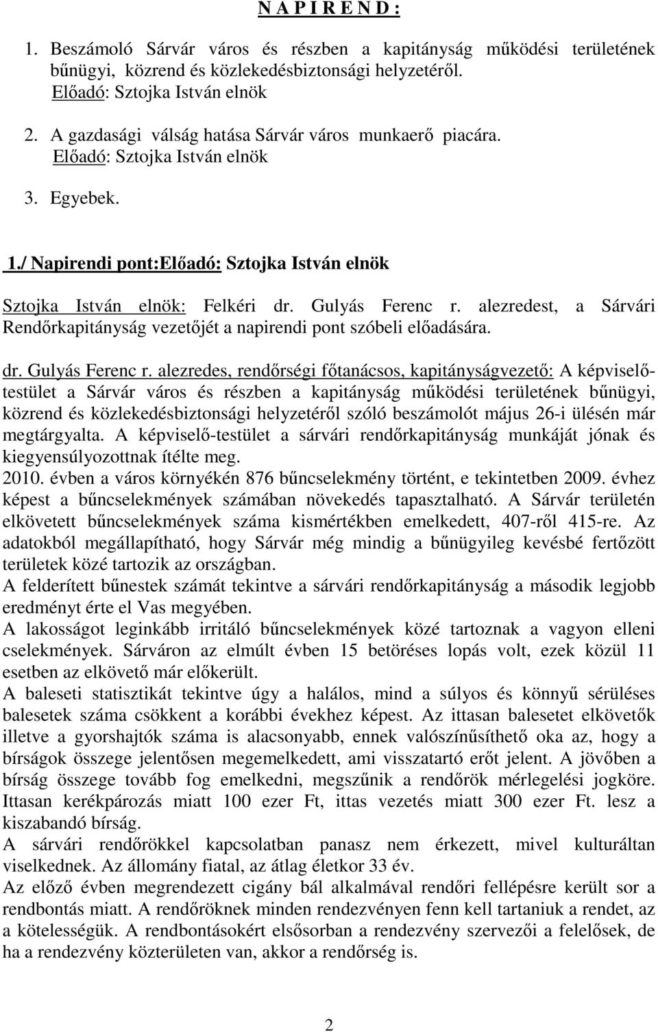 alezredest, a Sárvári Rendőrkapitányság vezetőjét a napirendi pont szóbeli előadására. dr. Gulyás Ferenc r.