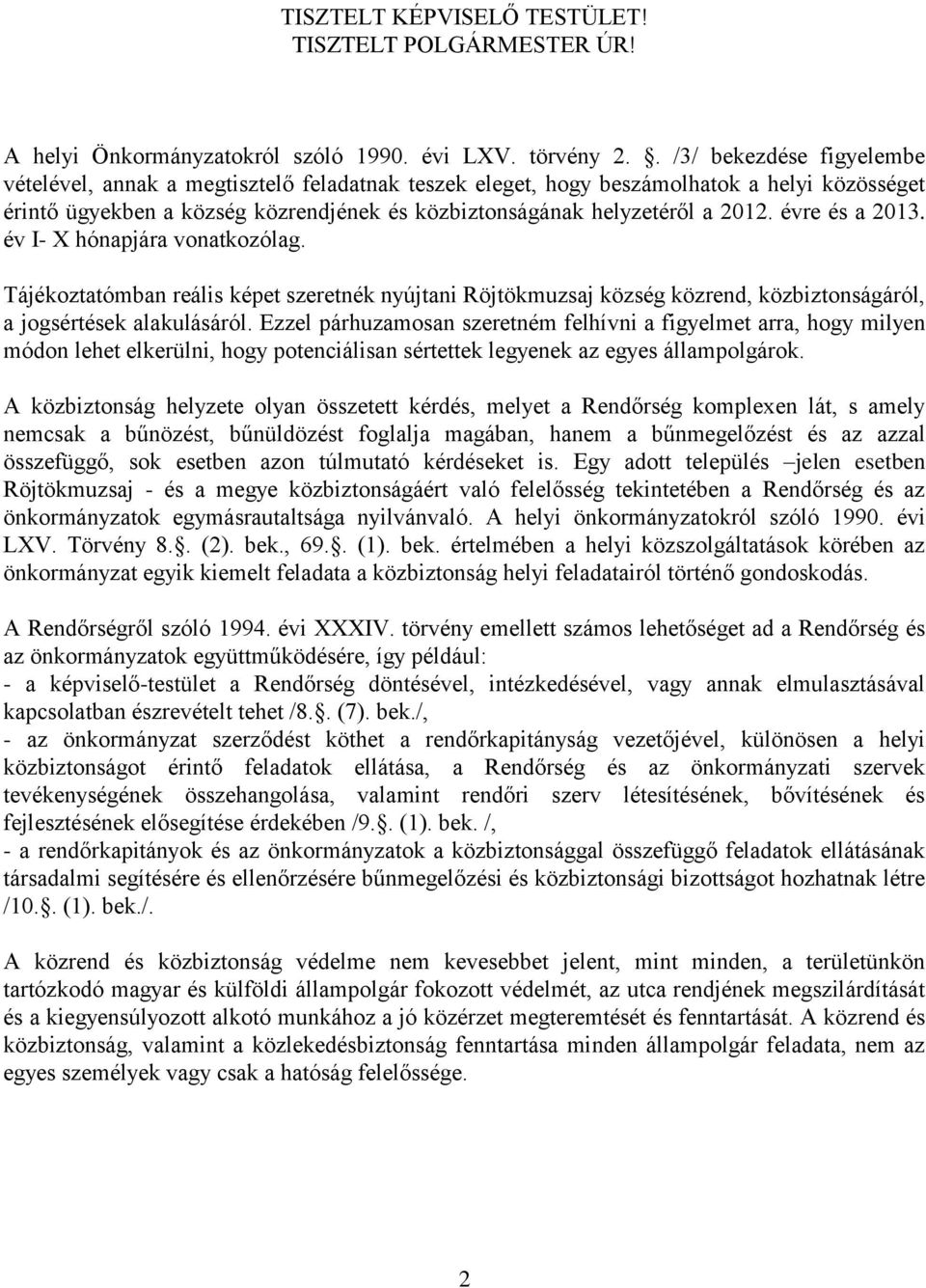 évre és a 2013. év I- X hónapjára vonatkozólag. Tájékoztatómban reális képet szeretnék nyújtani Röjtökmuzsaj község közrend, közbiztonságáról, a jogsértések alakulásáról.