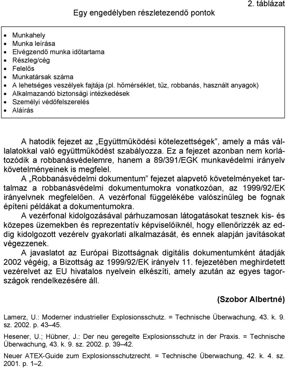 együttműködést szabályozza. Ez a fejezet azonban nem korlátozódik a robbanásvédelemre, hanem a 89/391/EGK munkavédelmi irányelv követelményeinek is megfelel.