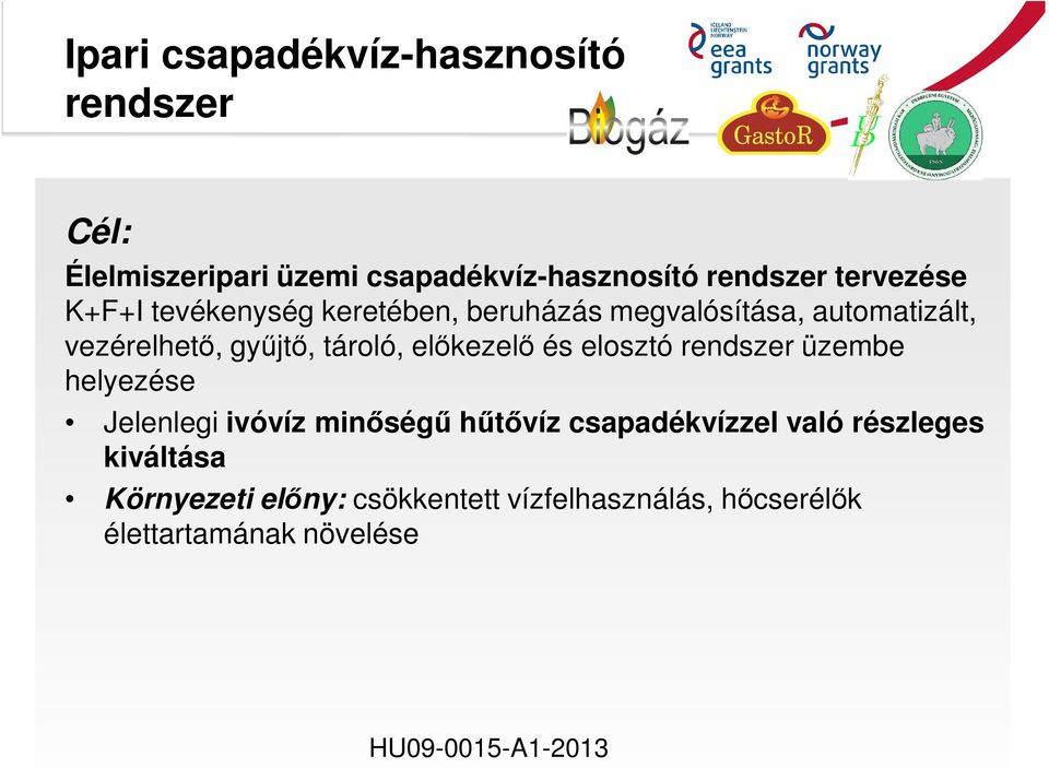 tároló, előkezelő és elosztó rendszer üzembe helyezése Jelenlegi ivóvíz minőségű hűtővíz csapadékvízzel