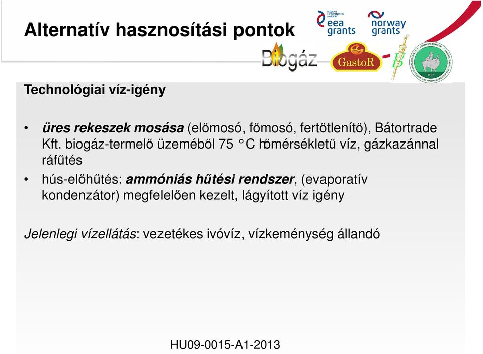 biogáz-termelő üzeméből 75 C hőmérsékletű víz, gázkazánnal ráfűtés hús-előhűtés: ammóniás