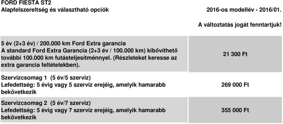 (Részleteket keresse az extra garancia feltételekben).