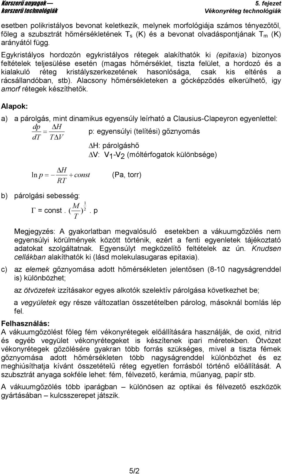hasonlósága, csak kis eltérés a rácsállandóban, stb). Alacsony hımérsékleteken a gócképzıdés elkerülhetı, igy amorf rétegek készíthetık.