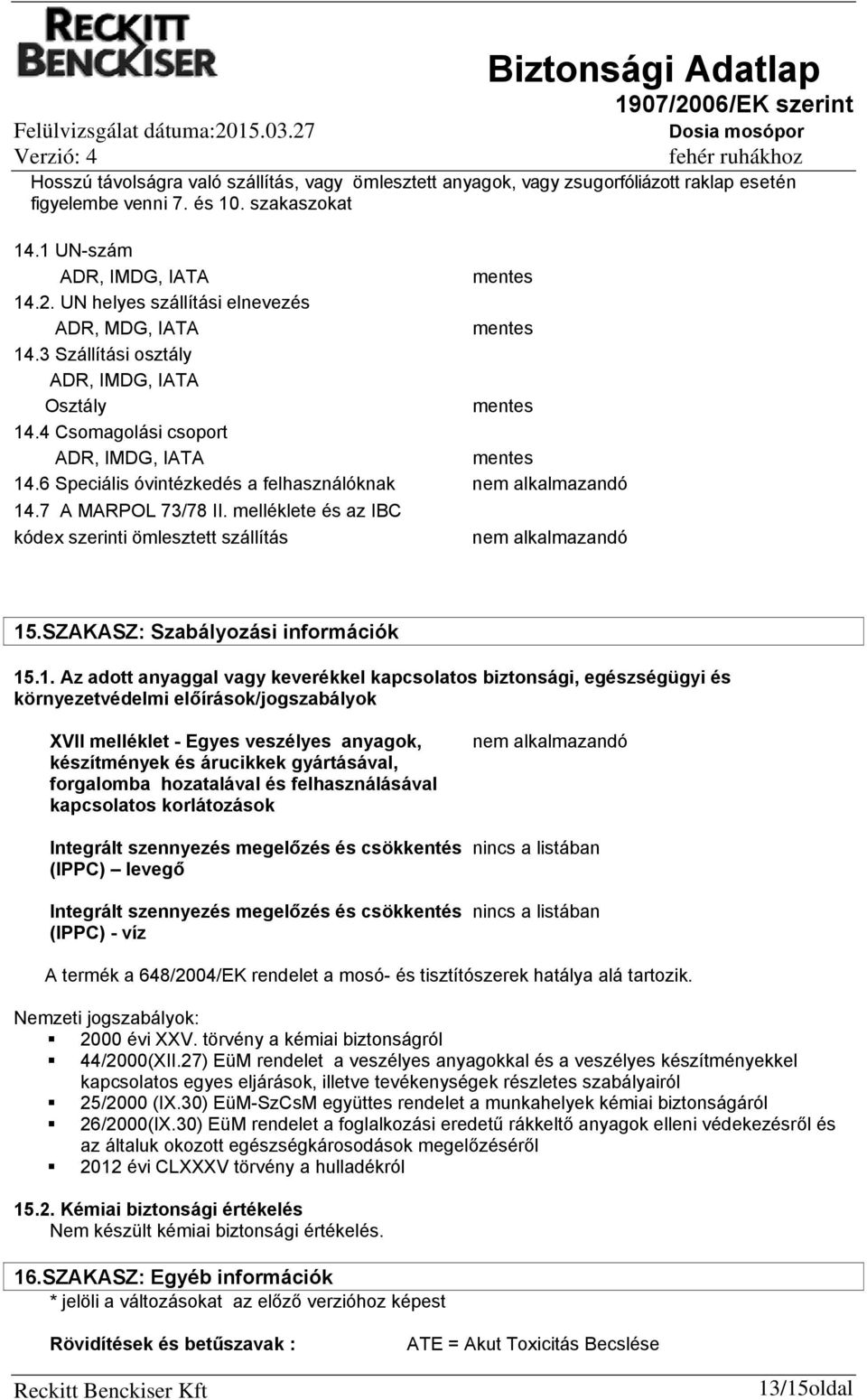 6 Speciális óvintézkedés a felhasználóknak nem alkalmazandó 14
