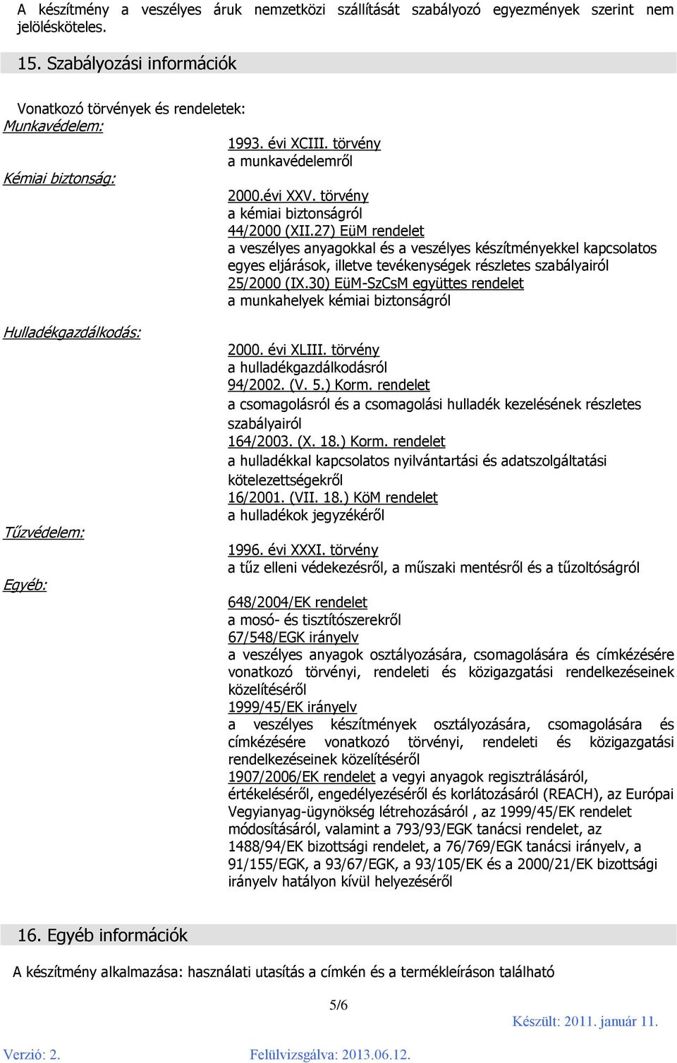 27) EüM rendelet a veszélyes anyagokkal és a veszélyes készítményekkel kapcsolatos egyes eljárások, illetve tevékenységek részletes szabályairól 25/2000 (IX.