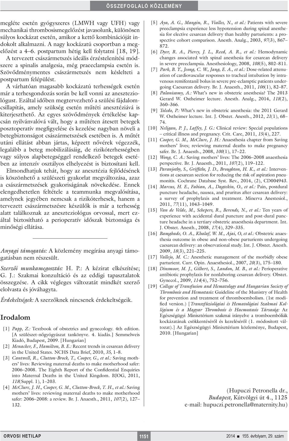 Szövődménymentes császármetszés nem késlelteti a postpartum felépülést. A várhatóan magasabb kockázatú terhességek esetén már a terhesgondozás során be kell vonni az aneszteziológust.