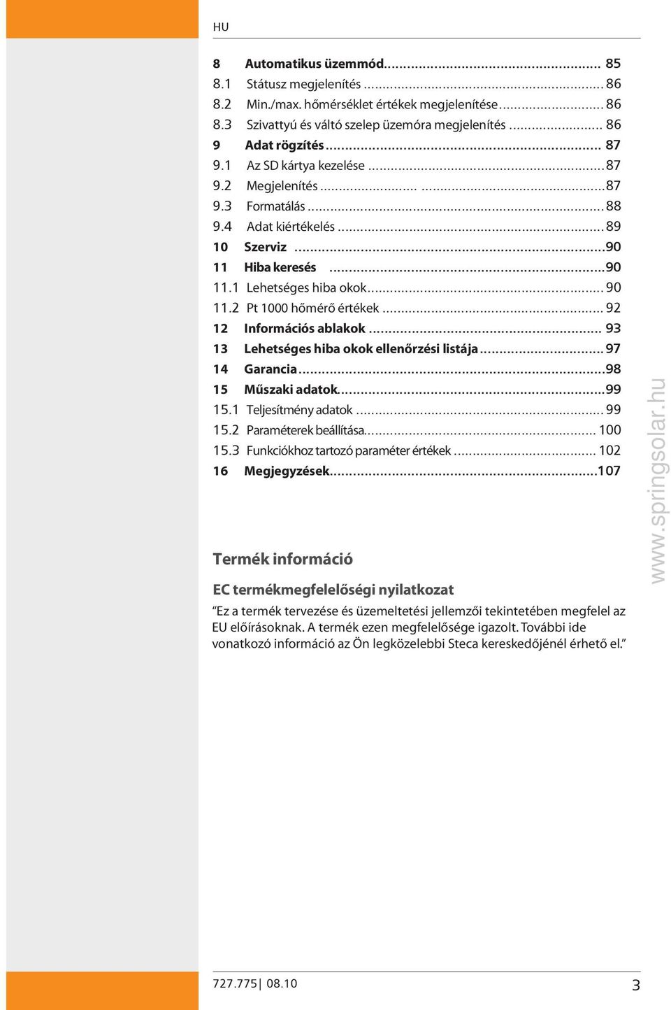 .. 92 12 Információs ablakok... 93 13 ehetséges hiba okok ellenőrzési listája...97 14 Garancia...98 15 Műszaki adatok...99 15.1 Teljesítmény adatok... 99 15.2 Paraméterek beállítása... 100 15.