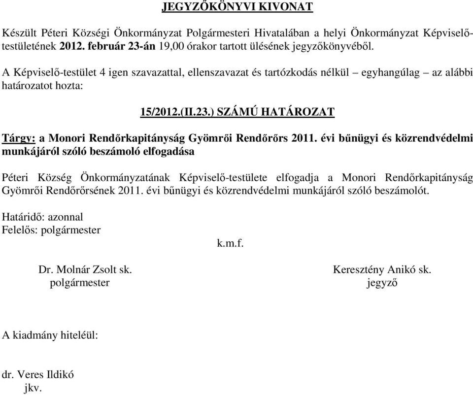 ) SZÁMÚ HATÁROZAT Tárgy: a Monori Rendőrkapitányság Gyömrői Rendőrőrs 2011.